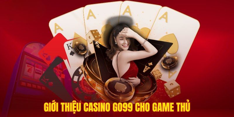 Luật Chơi Cơ Bản Tại Casino GO99